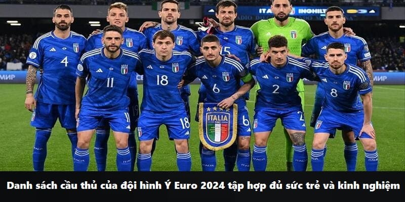 Danh sách đội hình Ý Euro 2024 tập hợp đủ sức trẻ và kinh nghiệm